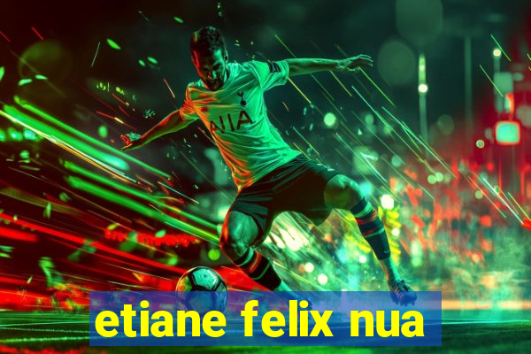 etiane felix nua